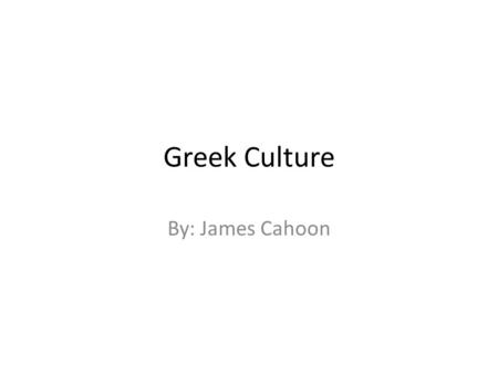 Greek Culture By: James Cahoon. Art, Architecture, and Writing Greek art includes vases, sculptures, and architecture. Greek art can be divided into the.