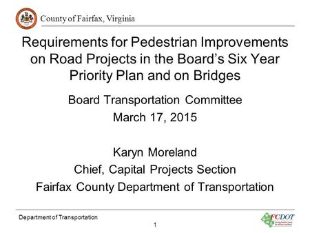 County of Fairfax, Virginia Department of Transportation 1 Requirements for Pedestrian Improvements on Road Projects in the Board’s Six Year Priority Plan.