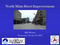 North Main Street Improvements BID Meeting Wednesday, October 29, 2008.