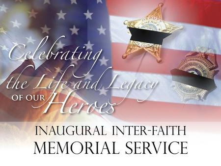 Inaugural Inter-Faith Memorial Service. The Sheriff’s Foundation of Broward County presents IN MEMORIAM TO OUR FALLEN HEROES.