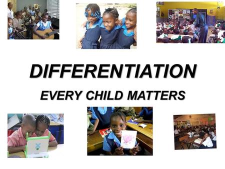 DIFFERENTIATION EVERY CHILD MATTERS. WHAT IS DIFFERENTIATION? content, process, products, or the learning environment Differentiation means tailoring.
