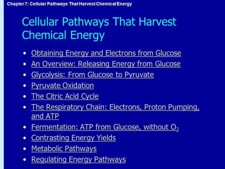 Chapter 7: Cellular Pathways That Harvest Chemical Energy Cellular Pathways That Harvest Chemical Energy Obtaining Energy and Electrons from GlucoseObtaining.