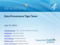 Data Provenance Tiger Team July 14, 2014 Johnathan Coleman Johnathan Coleman – CBCC Co-chair/ S&I Initiative Coordinator Lynette ElliottLynette Elliott.
