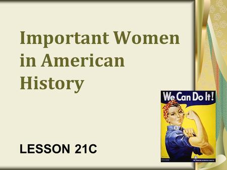 Important Women in American History LESSON 21C. Women’s Rights Movement 19 th Century Status Legally under their husbands (chattel) Limited property ownership.