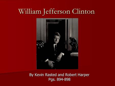 William Jefferson Clinton By Kevin Rasted and Robert Harper Pgs. 894-898.