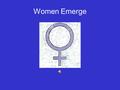 Women Emerge. Rosie A League of Their Own The Equal Rights Amendment Proposed 1972; Defeated 1982.