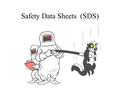 Safety Data Sheets (SDS) OSHA (Occupational Safety and Health Administration) Purpose: informs the public Number system: 1 = Most severe 4 = Least severe.