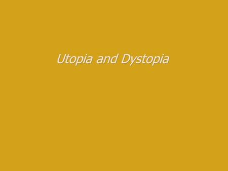 Utopia and Dystopia. Utopia Two Greek words: “oi” (not) and “topos” (place) = “nowhere” The word was created by Thomas More in 1516 when he wrote a book.