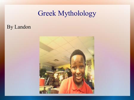 Greek Mytholology By Landon. Who was Hercules Hercules was half man half god his mother name was Hera She was Goddess/immortal. His father was the god.