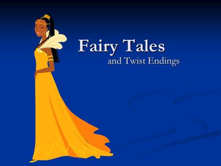 Fairy Tales and Twist Endings. Definition of a Fairy Tale A farfetched story A farfetched story Ex: A young woman kisses a frog and it transforms back.