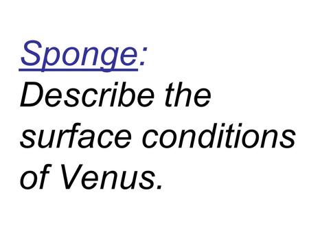 Sponge: Describe the surface conditions of Venus..