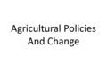 Agricultural Policies And Change. The European Union The European Union is made up of 15 member countries (Austria, Belgium, Denmark, Finland, France,