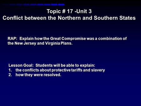 Topic # 17 -Unit 3 Conflict between the Northern and Southern States RAP: Explain how the Great Compromise was a combination of the New Jersey and Virginia.
