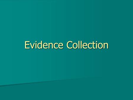 Evidence Collection. What evidence? What types of evidence should be collected at a crime scene? What types of evidence should be collected at a crime.