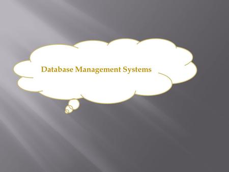 Database Management Systems.  Database management system (DBMS)  Store large collections of data  Organize the data  Becomes a data storage system.