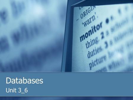 Databases Unit 3_6. Flat File Databases One table containing data Data must be entered as a whole each time e.g. customer name and address each time (data.