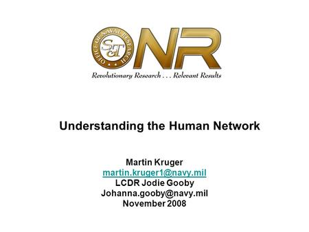 Understanding the Human Network Martin Kruger LCDR Jodie Gooby November 2008.