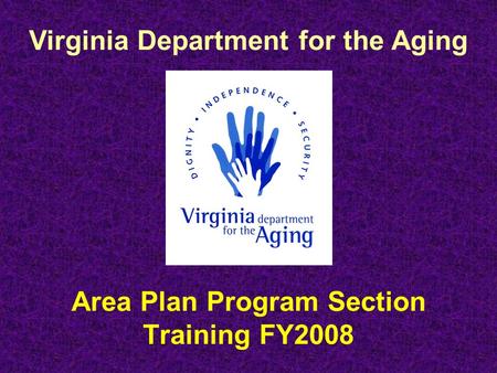 Virginia Department for the Aging Area Plan Program Section Training FY2008.