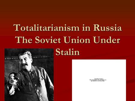 Totalitarianism in Russia The Soviet Union Under Stalin.