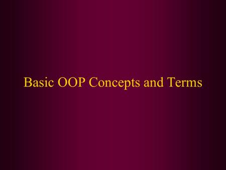 Basic OOP Concepts and Terms. In this class, we will cover: Objects and examples of different object types Classes and how they relate to objects Object.