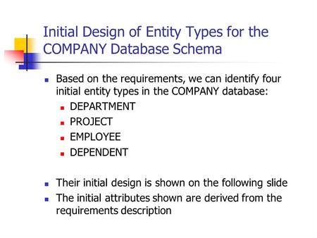 Initial Design of Entity Types for the COMPANY Database Schema Based on the requirements, we can identify four initial entity types in the COMPANY database: