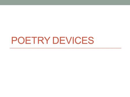 POETRY DEVICES. IMAGERY What is Imagery? Imagery is a vivid description of things seen, heard, tasted or touched.