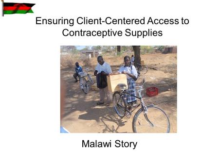 Ensuring Client-Centered Access to Contraceptive Supplies Malawi Story.
