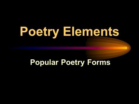 Poetry Elements Popular Poetry Forms. Epic -The length of a novel -Dramatic story about a hero from history or legend -Tone is usually serious or grand.