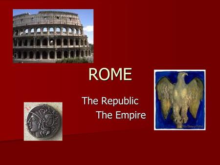 ROME The Republic The Empire. The Origins of Rome 3 founding groups 3 founding groups Latin shepherds Latin shepherds Greek colonies Greek colonies Etruscan.