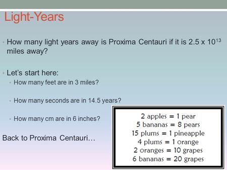 How many light years away is Proxima Centauri if it is 2.5 x 10 13 miles away? Let’s start here: How many feet are in 3 miles? How many seconds are in.
