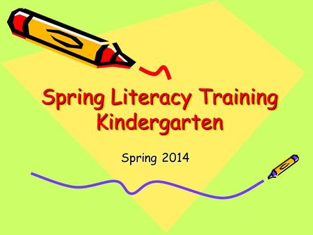 Spring Literacy Training Kindergarten Spring 2014.