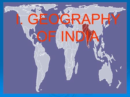 I. GEOGRAPHY OF INDIA. Indus R. Ganges R. Brahmaputra R. Arabian Sea Indian Ocean Bay of Bengal.