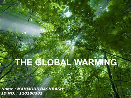 Free Powerpoint Templates Page 1 Free Powerpoint Templates Name : MAHMOUD BASHBASH ID NO. : 120100381 THE GLOBAL WARMING.