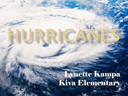 Lynette Kampa Kiva Elementary A hurricane is a powerful storm that begins over a warm ocean as a cluster of thunderstorms. This group or cluster of thunderstorms.
