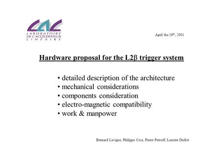 Hardware proposal for the L2  trigger system detailed description of the architecture mechanical considerations components consideration electro-magnetic.
