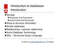 Nic Shulver Chris Introduction to databases Introduction Storage Temporary and Permanent Unstructured.