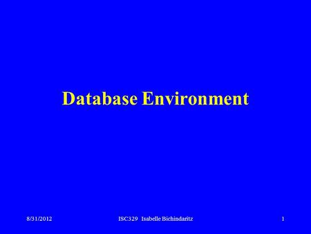 8/31/2012ISC329 Isabelle Bichindaritz1 Database Environment.
