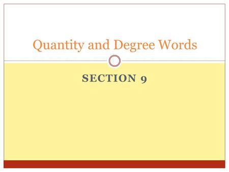 SECTION 9 Quantity and Degree Words. All, almost all of, most of and some of All Almost all of Most of Some of.