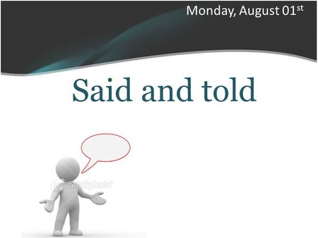 Said and told Monday, August 01 st. Said and Told Said have similar meaning Tell.
