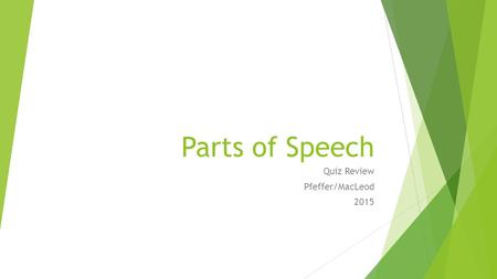 Parts of Speech Quiz Review Pfeffer/MacLeod 2015.
