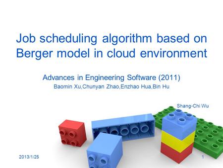 Job scheduling algorithm based on Berger model in cloud environment Advances in Engineering Software (2011) Baomin Xu,Chunyan Zhao,Enzhao Hua,Bin Hu 2013/1/251.