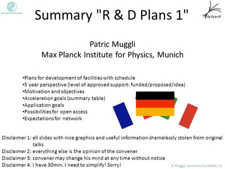 P. Muggli, Summary EuroNAAc 11 Disclaimer 1: all slides with nice graphics and useful information shamelessly stolen from original talks Disclaimer 2: