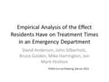 Empirical Analysis of the Effect Residents Have on Treatment Times in an Emergency Department David Anderson, John Silberholz, Bruce Golden, Mike Harrington,