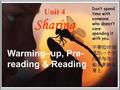 Unit 4 Sharing Warming–up, Pre- reading & Reading.