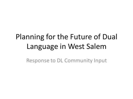 Planning for the Future of Dual Language in West Salem Response to DL Community Input.