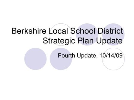 Berkshire Local School District Strategic Plan Update Fourth Update, 10/14/09.