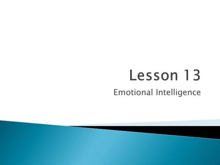 Emotional Intelligence  IQ- Intelligence Quotient measures math and verbal abilities.Intelligence Quotient  EQ- Emotional Intelligence measures personal.