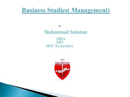 Business Studies( Management) By: Muhammad Suleman MBA MIT MSC Economics.