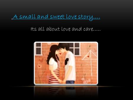 A small and sweet love story…. Its all about love and care…..