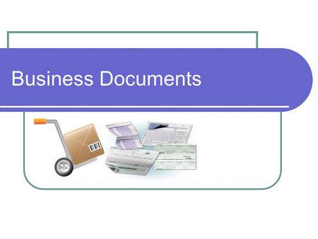Business Documents. Learning Objectives Identify Documents in Sales and Purchases Transactions in Business Identify the process involved in recording.